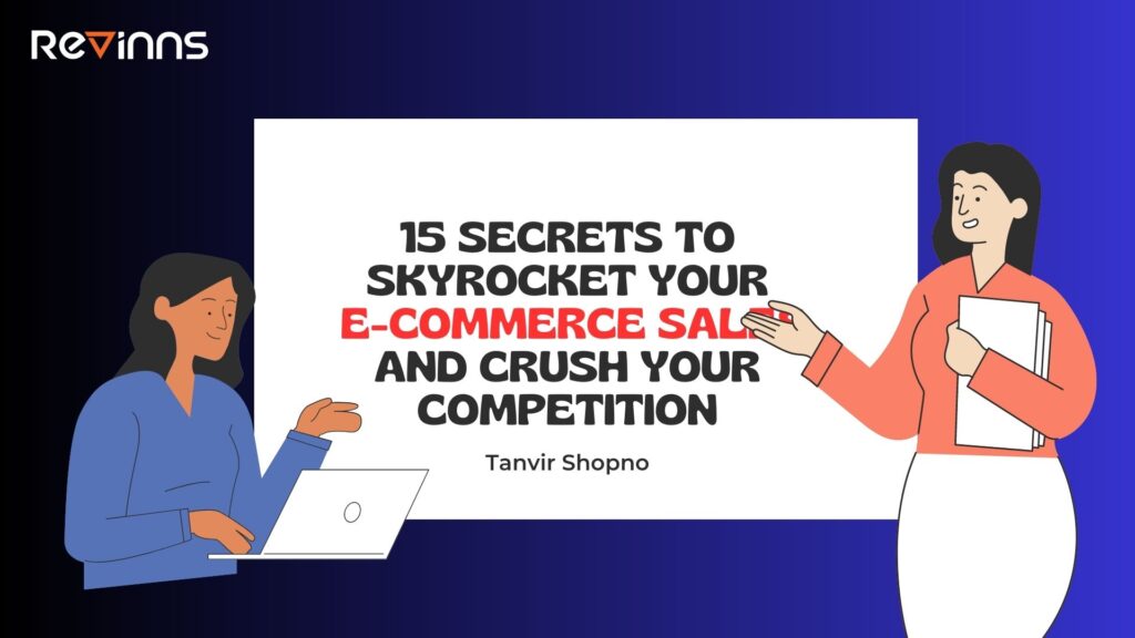 15 Secrets to Skyrocket Your E-Commerce Sales and Crush Your Competition - Tanvir Shopno - Revinns